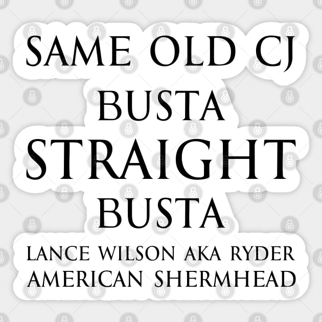 Same old cj busta straight busta. - Lance Wilson aka Ryder - American Shermhead Inspirational quotes black Sticker by FOGSJ